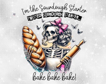Sourdough starter PNG Sassy skeleton Mom PNG Baking Shirt Design Funny Bread Maker Sublimation Sourdough Starter Meme bakers Digital