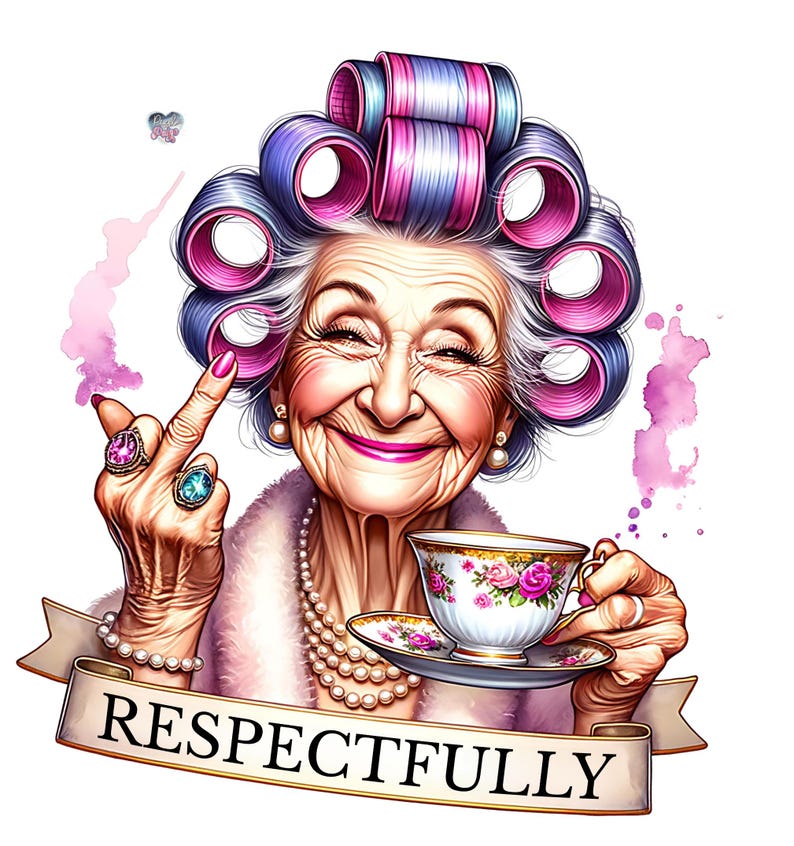 Respectfully Funny Old Lady PNG Sassy Grandma Clipart Middle Finger Sublimation Adult Humor PNG Sarcastic Nana Design tea drinker Digital
