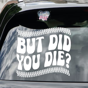 May include: White vinyl decal with a tire tread border and the text "BUT DID YOU DIE?" in a retro font.