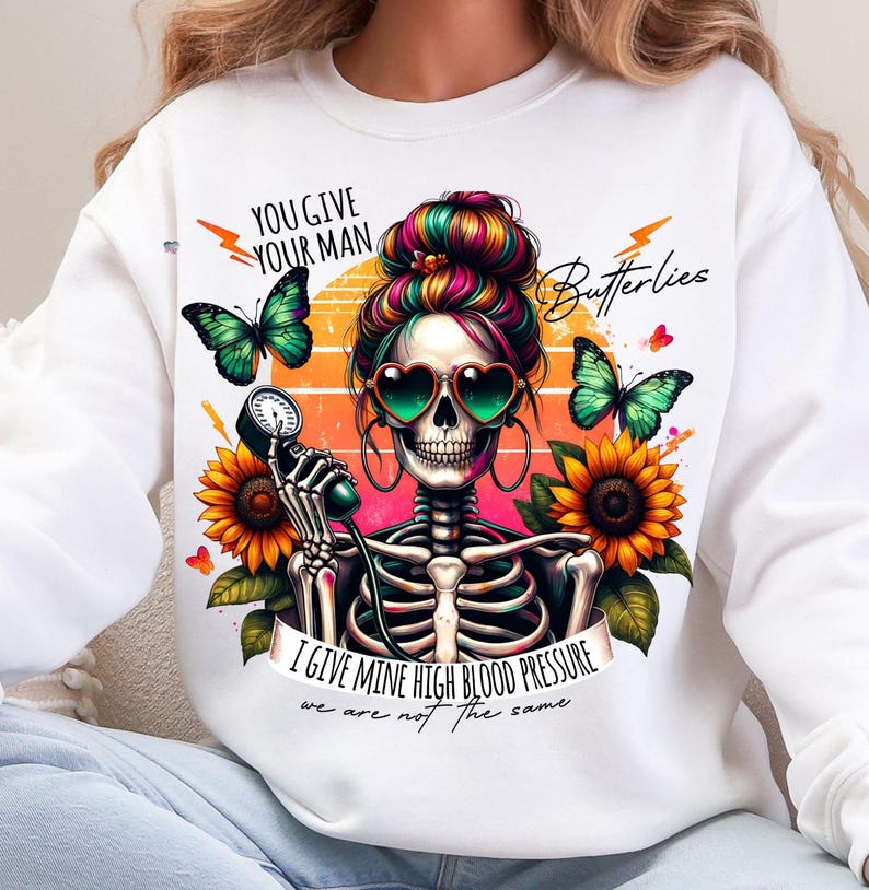 You Give Your Man Butterflies Give Mine High Blood Pressure Png funny Sarcastic skeleton mom Retro Snarky adult humor Png digital download