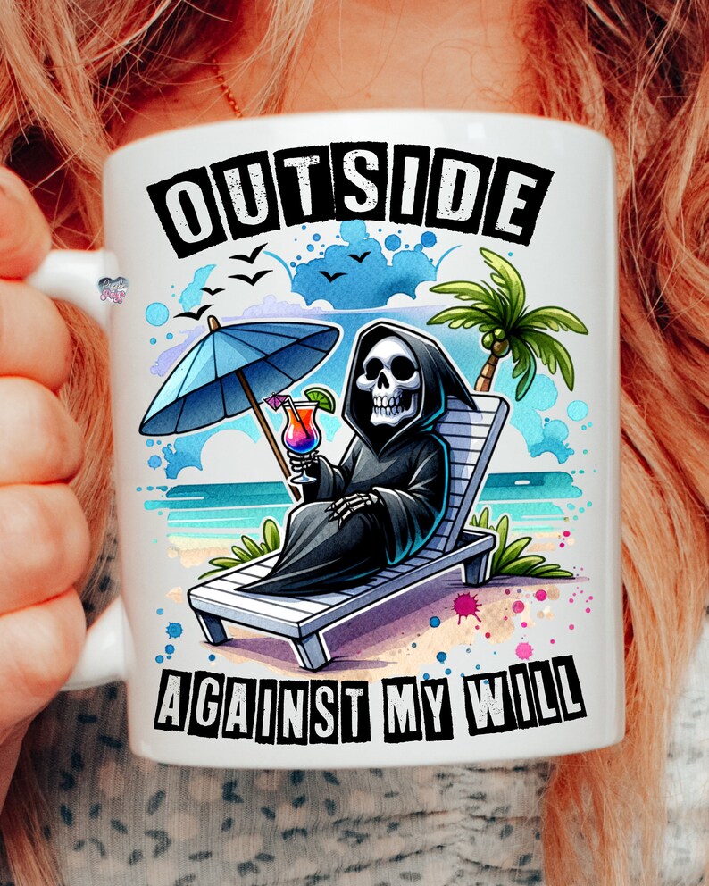 May include: White ceramic mug with a colorful illustration of a skeleton wearing a black robe and holding a tropical drink. The skeleton is sitting on a beach chair under an umbrella. The text "OUTSIDE AGAINST MY WILL" is printed on the mug.