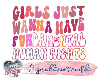 Girls just wanna have fundamental human rights png, retro wavy, womens rights, pro choice png for sublimation, print on demand, reproductive