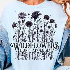 Wildflowers Don’t Apologize PNG, Dark Feminine Wildflower Shirt Design, Witchy Botanical Graphic, Gothic Flower Clipart, Feminist Quote PNG
