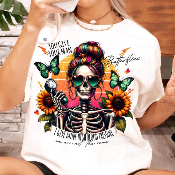 You Give Your Man Butterflies Give Mine High Blood Pressure Png funny Sarcastic skeleton mom Retro Snarky adult humor Png digital download