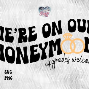 May include: Black and white graphic design with the text "We're on our honeymoon, upgrades welcome" in a retro font. The graphic includes two gold rings with a diamond.
