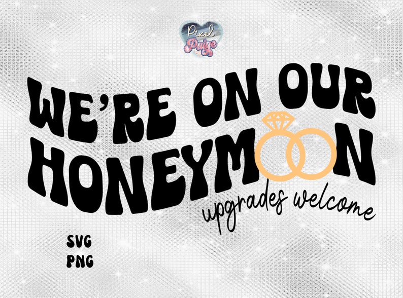May include: Black and white graphic design with the text "We're on our honeymoon, upgrades welcome" in a retro font. The graphic includes two gold rings with a diamond.