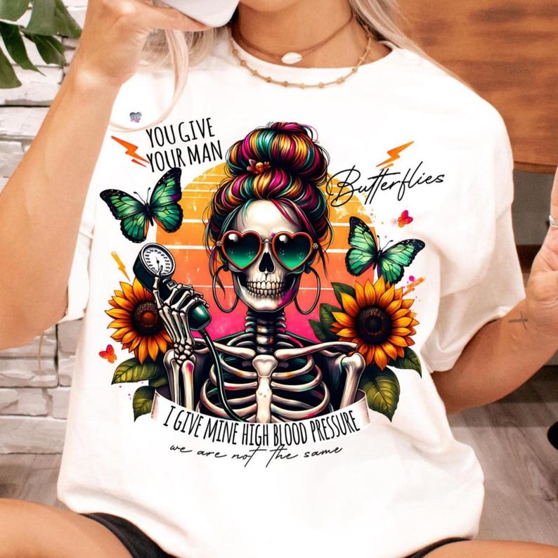 You Give Your Man Butterflies Give Mine High Blood Pressure Png funny Sarcastic skeleton mom Retro Snarky adult humor Png digital download