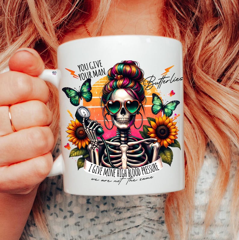 You Give Your Man Butterflies Give Mine High Blood Pressure Png funny Sarcastic skeleton mom Retro Snarky adult humor Png digital download