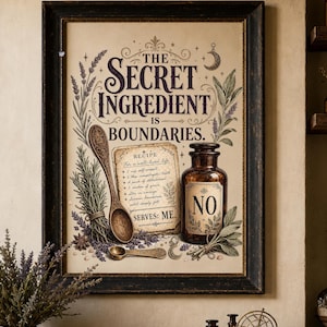May include: A framed wall art print featuring the text THE SECRET INGREDIENT IS BOUNDARIES. The design includes a recipe card, a wooden spoon, a brown glass apothecary bottle labeled NO, sprigs of lavender, sage, and a crescent moon symbol.