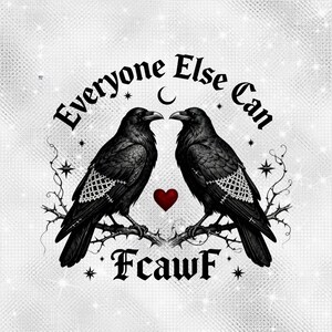 Everyone Else Can Fcawf Gothic crow PNG Ornate Raven Art Goth Valentine crows Design Dark Romantic Raven PNG