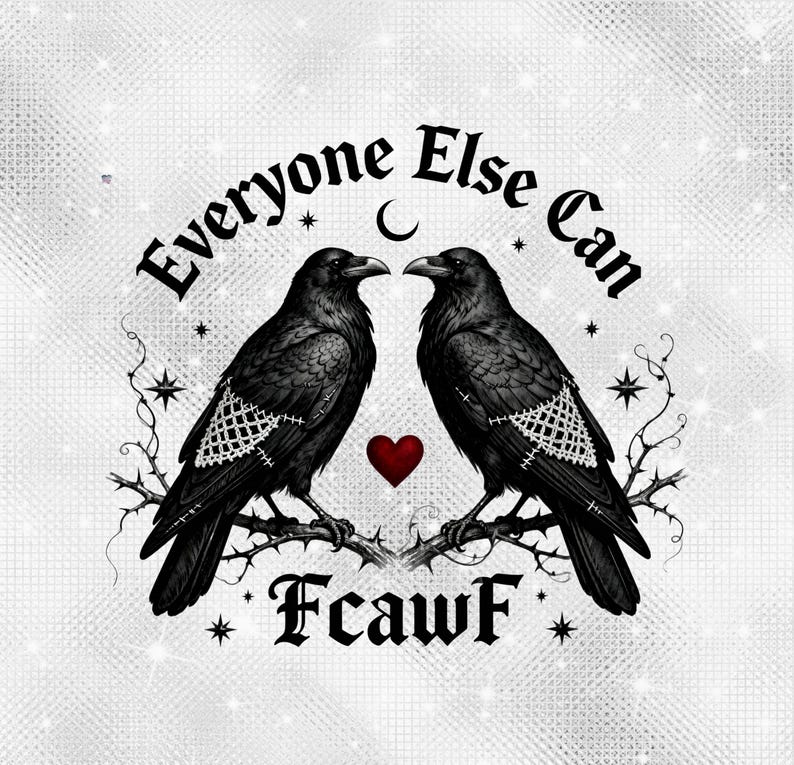 Everyone Else Can Fcawf Gothic crow PNG Ornate Raven Art Goth Valentine crows Design Dark Romantic Raven PNG