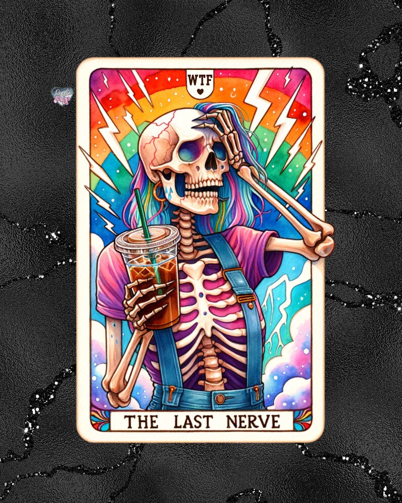 K&ouml;nnte beinhalten: Eine Tarotkarte mit einem Skelett, das eine Tasse Kaffee h&auml;lt. Die Karte tr&auml;gt den Titel "The Last Nerve" und hat oben die Buchstaben "WTF" in einem Herz. Der Hintergrund ist ein Regenbogen mit Blitzen.