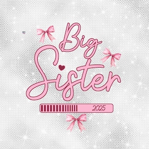 May include: Pink and white graphic with the text "Big Sister" and a progress bar that reads "2025". The graphic is decorated with pink bows.