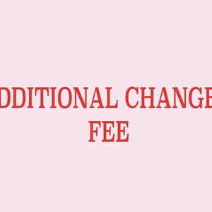 Additional Changes Fee (After order complete)