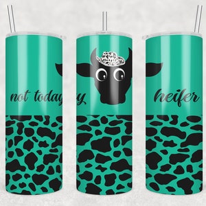 Not Today Heifer 20 oz Skinny Tumbler Sublimation Design Template Download PNG DIGITAL 20oz Tumbler wrap Includes 8 Free Digital Designs