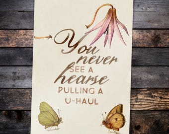 Word Salad Affirmations Mini Print: You Never See a Hearse Pulling a U-Haul