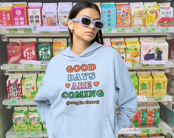 Good Days Are Coming VSCO Hoodie, Trendy Hoodie, Aesthetic Sweatshirt, Oversized Hoodie, Mental Health Hoodie, Gift for Best Friend Female,