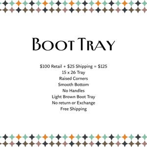 May include: The image displays the text "BOOT TRAY". Additional text describes the product as a 15 x 26 inch tray with raised corners, a smooth bottom, and no handles. The tray is light brown.