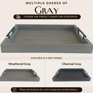 May include: A rectangular wooden serving tray in weathered gray with black handles. The image includes text that reads "MULTIPLE SHADES OF GRAY" and "CHOOSE THE PERFECT SHADE FOR YOUR SPACE". Two additional trays are shown in weathered and charcoal gray.