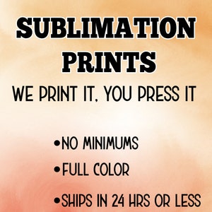 Sublimation Prints/Transfers Ready To Press,  Print On Demand Services Mugs, Tumblers, T-Shirts & More