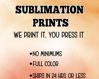 Sublimation Prints/Transfers Ready To Press,  Print On Demand Services Mugs, Tumblers, T-Shirts & More