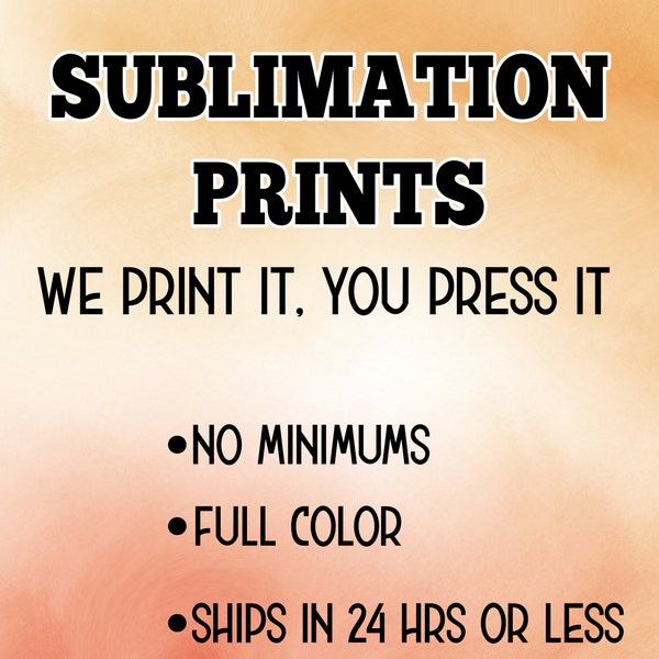 Sublimation Prints/Transfers Ready To Press,  Print On Demand Services Mugs, Tumblers, T-Shirts & More