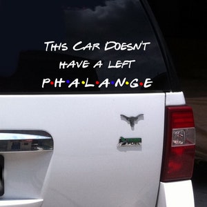 This Car Doesn&#39;t Have A Left Phalange Funny Friends Inspired Car Decal