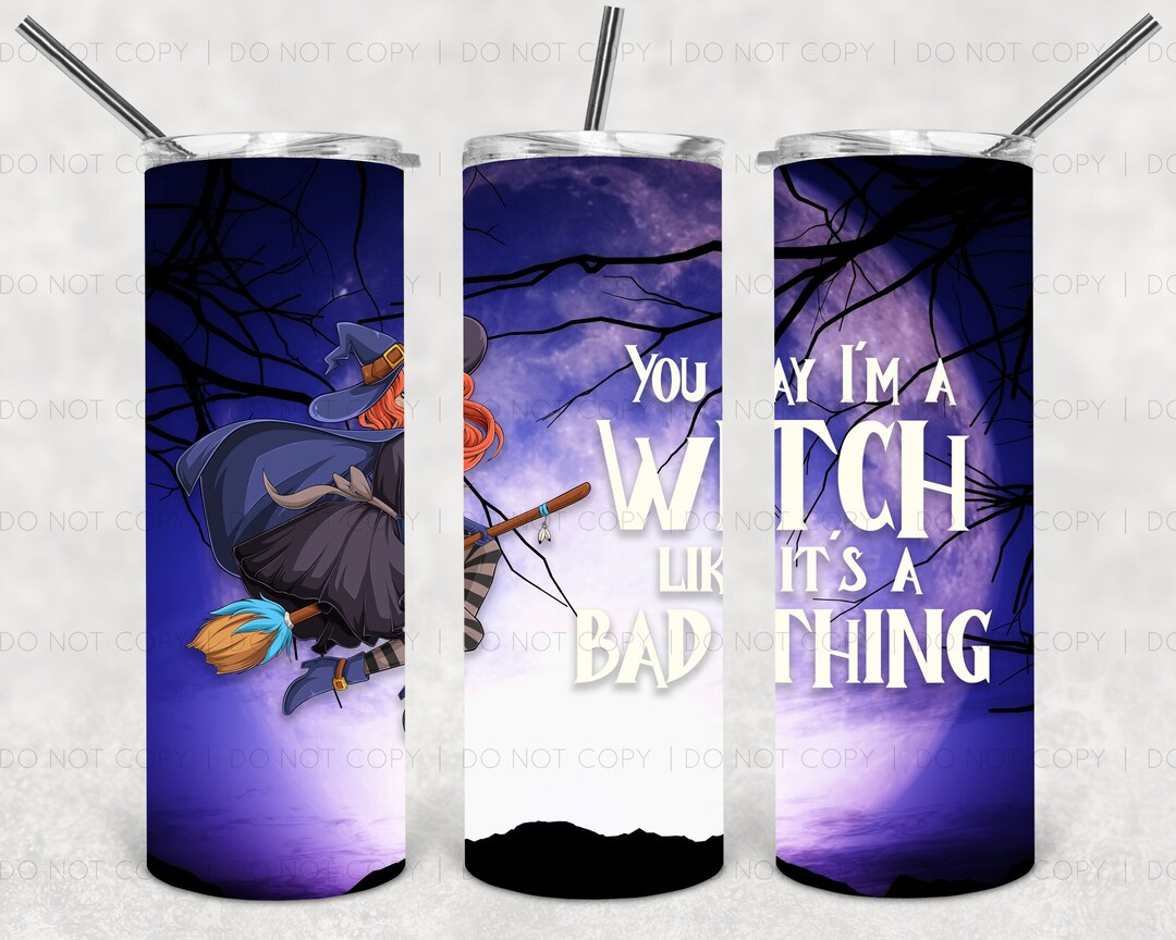 You Say Im A Witch Like It's A Bad Thing Sublimation Transfer Halloween ...