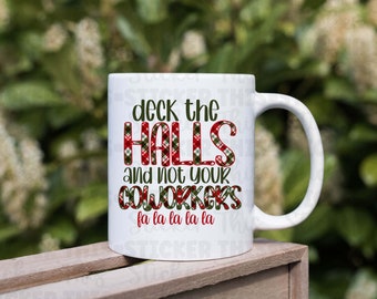 Deck The Halls and Not Your Coworkers Funny Christmas  12oz Coffee Mug
