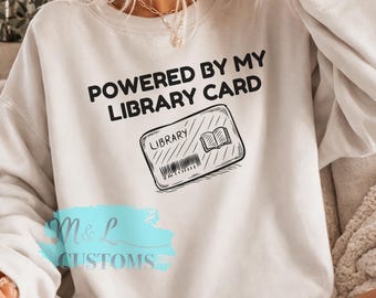 Powered by My Library Card Sweatshirt | Book Lover Sweatshirt