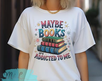 Book Lovers Unisex T-Shirt - Maybe Books Are Addicted to Me, Literacy Shirt, Reading Gift, Book Club Tee, Bookish Merch, Bookish Shirt