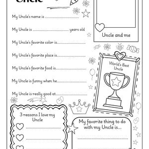 May include: Black and white printable activity sheet titled "All About My Uncle." Includes fill-in-the-blank sections for personal details, a photo frame, and a section to list reasons for loving the uncle. Features decorative elements.
