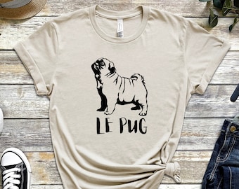 Le Pug shirt, Unisex pug shirt, pug lover shirt, dog lover shirt, dog owner shirt, pug shirt, gift pug shirt, funny pug shirt, Pug apparel