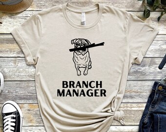Branch manager pug shirt, Unisex pug shirt, pug lover shirt, dog lover shirt, dog owner shirt, pug shirt, gift pug shirt, funny pug shirt,