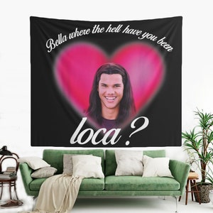 Love Pink Bella Where the Hell Have You Been Loca Tapestry, Hostel Dorm Decor, Funny Bella Loca Meme Flag, Bella Jacob Black Fans Tapestry