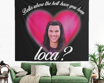 Love Pink Bella Where the Hell Have You Been Loca Tapestry, Hostel Dorm Decor, Funny Bella Loca Meme Flag, Bella Jacob Black Fans Tapestry