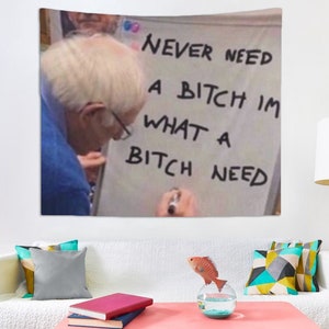 Never need a bitch im what a bitch needs tapestry, hostel dorm decor, funny quote wall hanging, funny party decor, funny meme tapestry gift