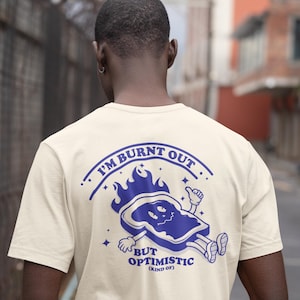 Retro Cartoon T shirt ~ Burnt Out ~ Burnt Out But Optimistic ~ Unisex Graphic T shirt ~ Aesthetic T shirt ~ Vintage style ~ Retro Slogan