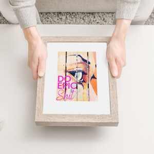 May include: A framed print with a colorful abstract design and the text "Do Epic Shit" in pink letters.