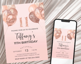 May include: A pink and rose gold birthday invitation with a rose gold number 11 and balloons. The invitation says "Please join us to celebrate Tiffany's 11th Birthday" and includes the date, time, and location of the party. RSVP information is also included.
