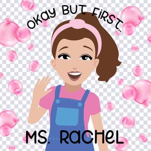 Ms. Rachel - But first Ms. Rachel