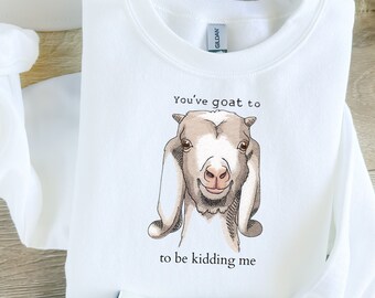 Farmhouse | Zoo Collection Crew Necks | Goat Silly Sweatshirt | Fully Embroidered | Animal Sayings | Made To Order | FAST Shipping!