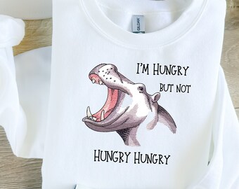Hungry Hippo Embroidered Sweatshirt - "I'm Hungry But Not Hungry Hungry" -Cozy White Sweatshirt - Funny Apparel for Hippo Lovers!