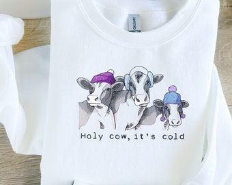 Holy Cow, It's Cold Sweatshirt, Farmhouse Collection, Embroidered Custom Sweatshirt, Barnyard Animals, Made To Order for the Cow Lover!