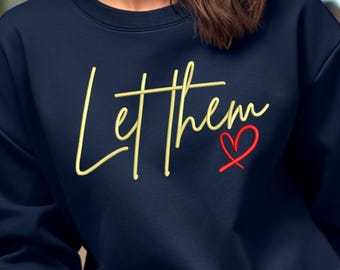 Let Them Embroidered Script Sweatshirt with Heart Design - Soft, Comfortable Sweatshirt - Trendy Unisex Casual Wear - Let Them Theory