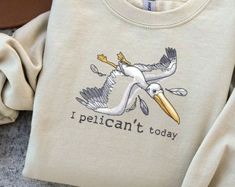 Coastal Pelican Embroidered Crewneck Sweatshirt - I Pelican't Today, Silly Phrase Sweatshirt