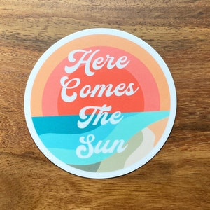 Here Comes The Sun Sticker, Motivational Sticker, Positive Sticker, Vinyl Sticker, Water Bottle Sticker, Laptop Sticker, Sun Sticker, Beach