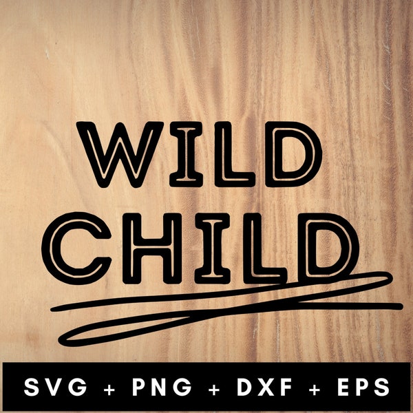Wild Child Svg Png Dxf Eps, Wild Child Shirt, Cute Onesie, Newborn Svg, Toddler Svg, Baby Svg, Kid Svg, Wild Child Png, Wild Child Print