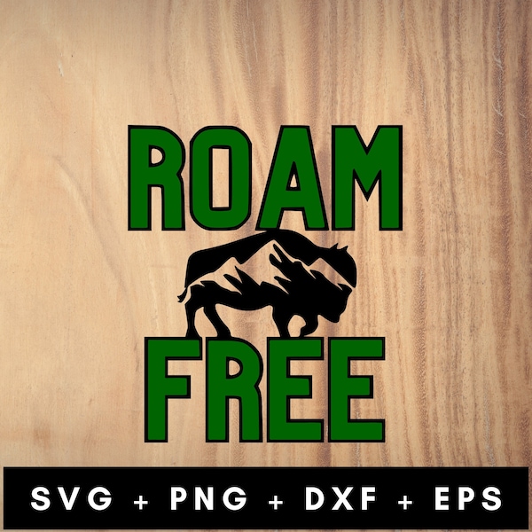 Roam Free Svg Png Dxf Eps, Buffalo Svg, Free Spirit Svg, Wyoming Svg, Wyoming Gift, Yellowstone Svg, Outdoors Svg, Western Svg, Mountain Svg