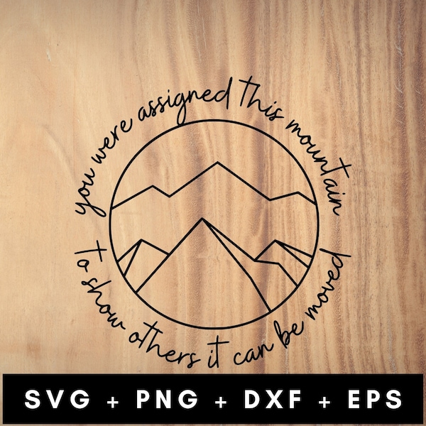 You Were Assigned This Mountain To Show Others It Can Be Moved Svg Png Eps Dxf Digital Download Cut File, Inspirational Quote Svg, Mountains